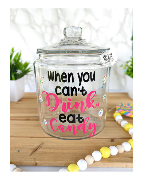 When you can't drink eat Candy Large Candy Jar