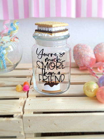 You're so much smore than a friend candy Jar