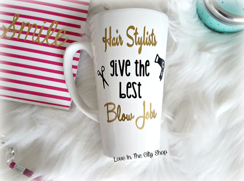 Hair Stylists Give the Best Blow Jobs Latte Mug - love-in-the-city-shop