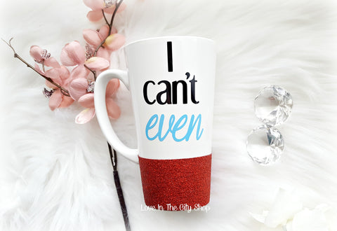 I Can't Even Mug (Latte Mug) - love-in-the-city-shop