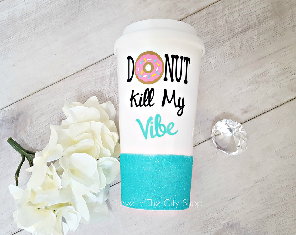 Donut Kill My Vibe Travel Mug - love-in-the-city-shop