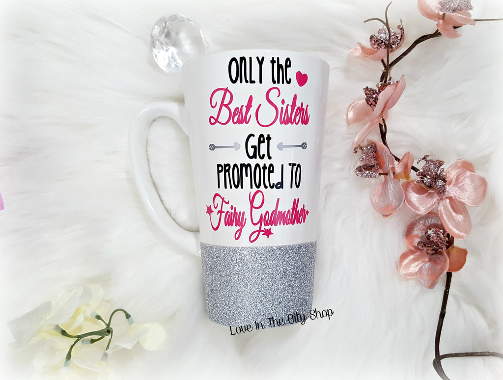 Only The Best Sisters Get Promoted to Fairy Godmother Latte Mug - love-in-the-city-shop