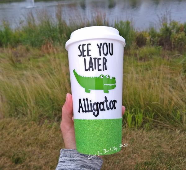 See You Later Alligator Travel Mug - love-in-the-city-shop