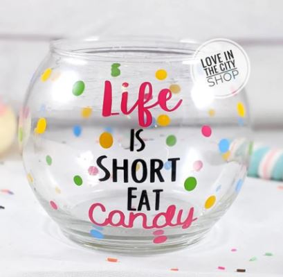 Life is Short Eat Candy - Candy Bowl