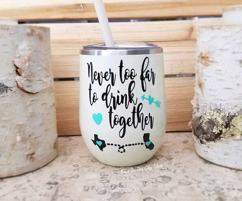 Never Too Far to Drink Together Wine Tumbler - love-in-the-city-shop
