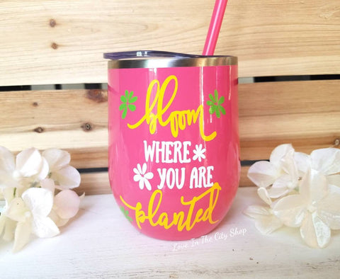 bloom where you are planted Wine Tumbler - love-in-the-city-shop