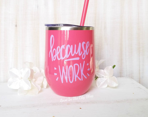 Because Work Wine Tumbler - love-in-the-city-shop