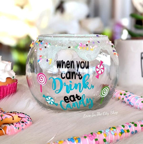 When You Can't Drink Eat Candy Funny Candy Bowl