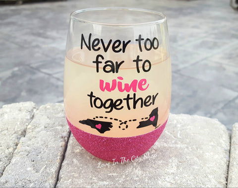Never Too Far To Wine Together Wine Glass - love-in-the-city-shop