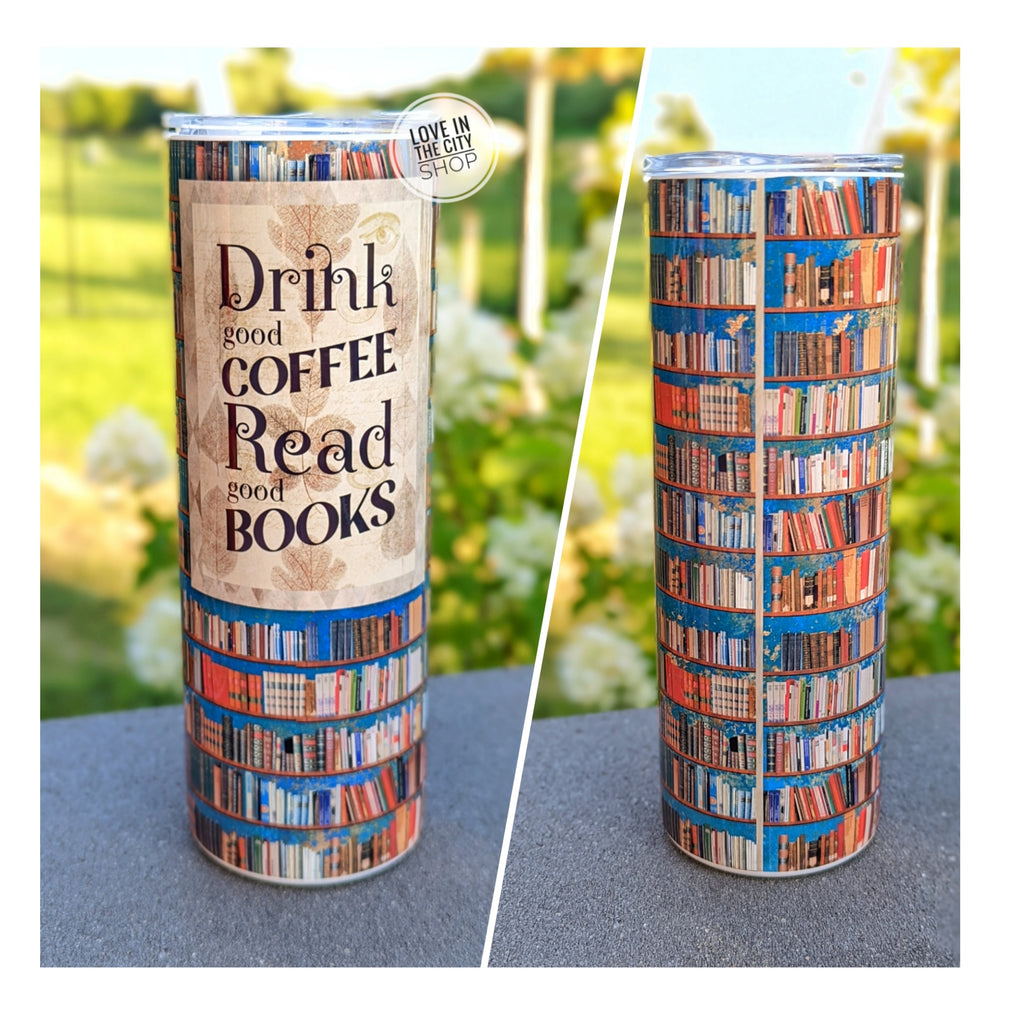 Book Tumbler, Drink Coffee and Read Books Sublimation Tumbler