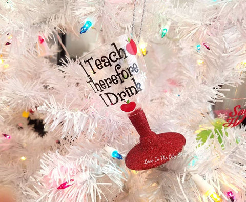I Teach Therefore I Drink Wine Glass Ornament - love-in-the-city-shop
