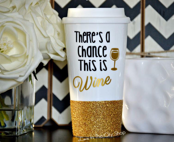Theres a Chance This is Wine Travel Mug - love-in-the-city-shop