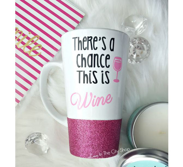 There's a Chance This is Wine Mug / Funny Wine Latte Mug - love-in-the-city-shop